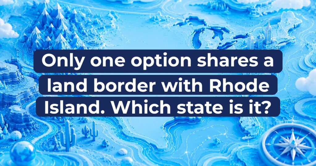 Only one option shares a land border with Rhode Island. Which state is it?