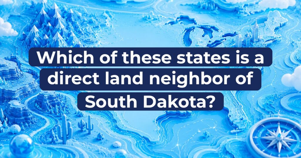 Which of these states is a direct land neighbor of South Dakota?