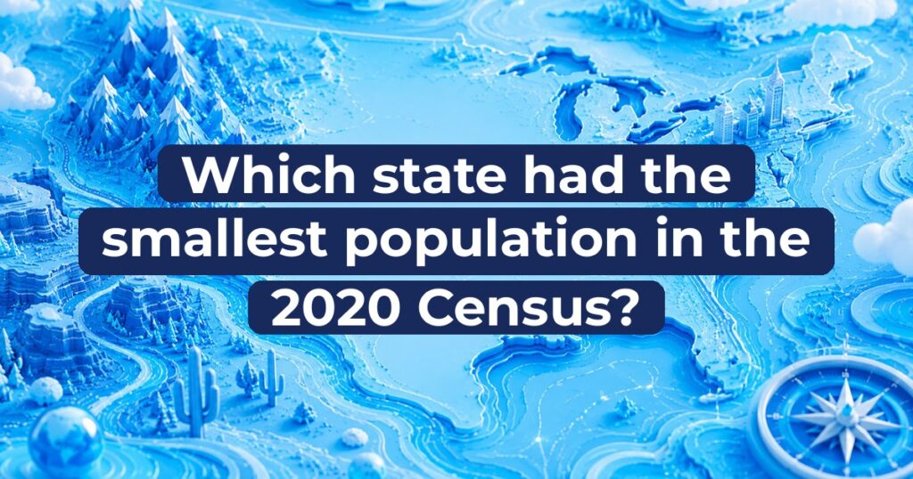Which state had the smallest population in the 2020 Census?