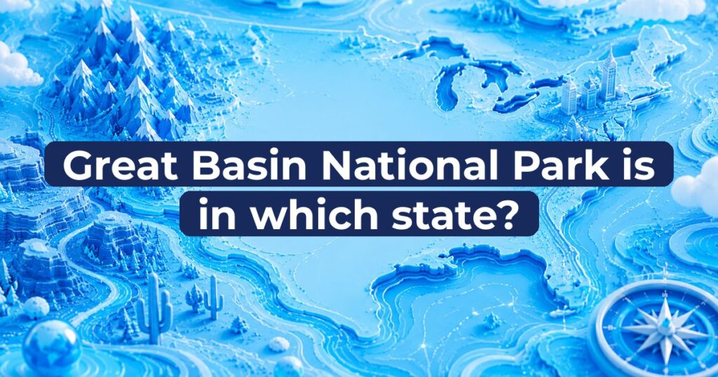 Great Basin National Park is in which state?