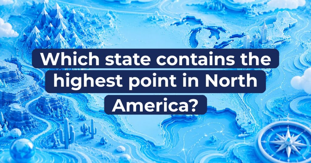 Which state contains the highest point in North America?